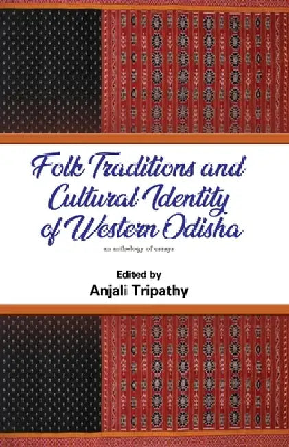 Folk Traditions and Cultural Identity of Western Odisha by Anjali Tripathy