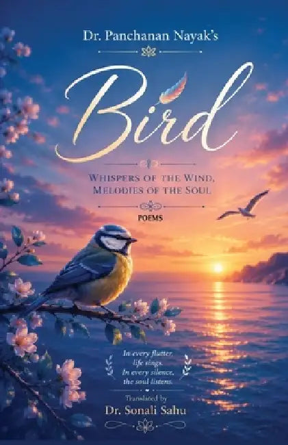 Bird: Whispers of the Wind, Melodies of the Soul by Panchanan Nayak, Sonali Sahu
