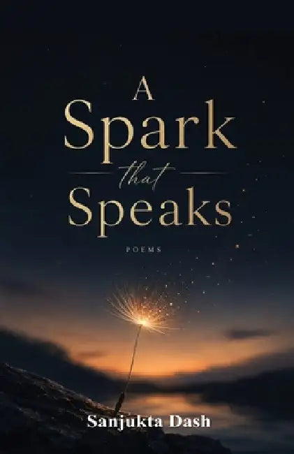 A Spark that Speaks by Sanjukta Dash