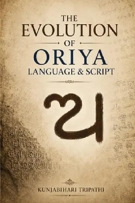 The Evolution of Oriya Language and Script by Kunja Bihari Tripathi