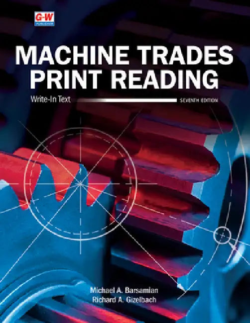 Machine Trades Print Reading by Michael A. Barsamian, Richard A. Gizelbach