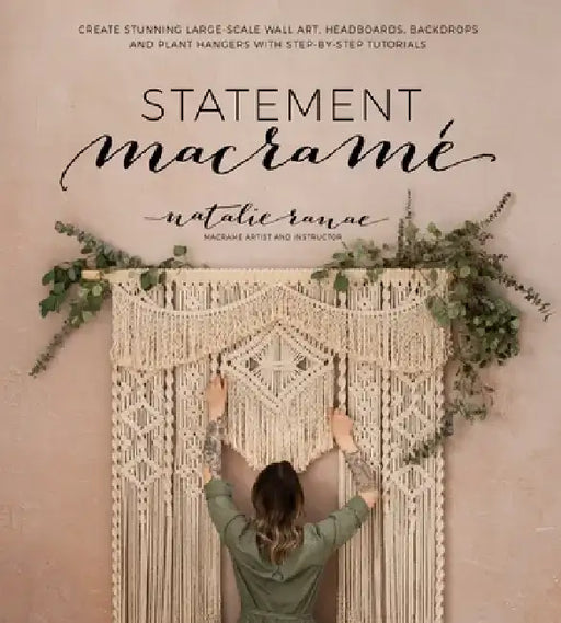 Big Impact Macramé: Create Showstopping Large-Scale Décor with Step-By-Step Tutorials by Natalie Ranae
