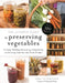 The Ultimate Guide to Preserving Vegetables: Canning, Pickling, Fermenting, Dehydrating and Freezing Your Favorite Fresh Produce by Angi Schneider