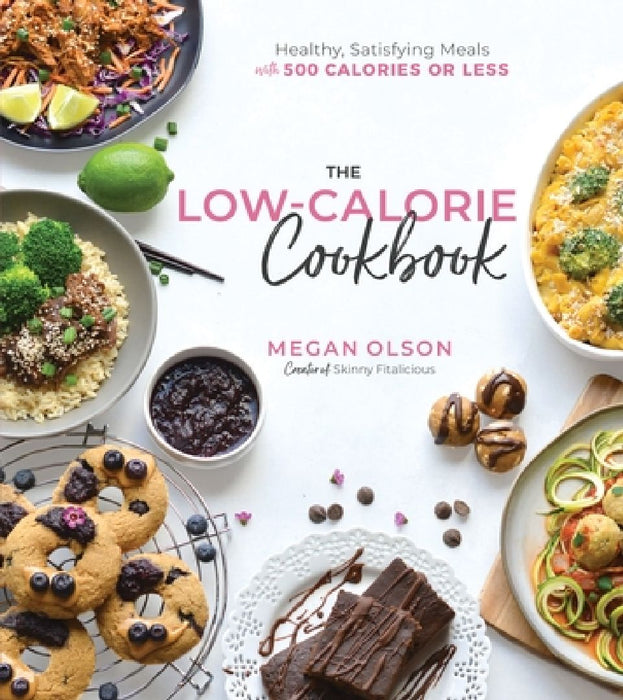 The Low-Calorie Cookbook: Healthy, Satisfying Meals with 500 Calories or Less by Megan Olson