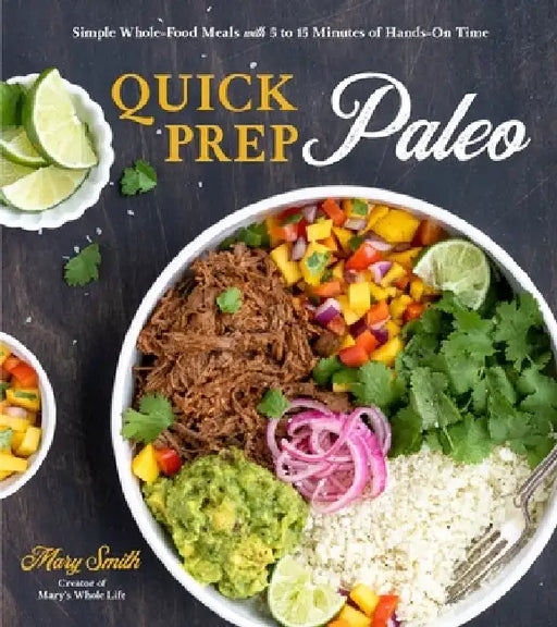 Quick Prep Paleo: Easy Sheet Pan, Slow Cooker, Instant Pot and Stovetop Meals with Only 5-15 Minutes of Hands-On Time by Mary Smith