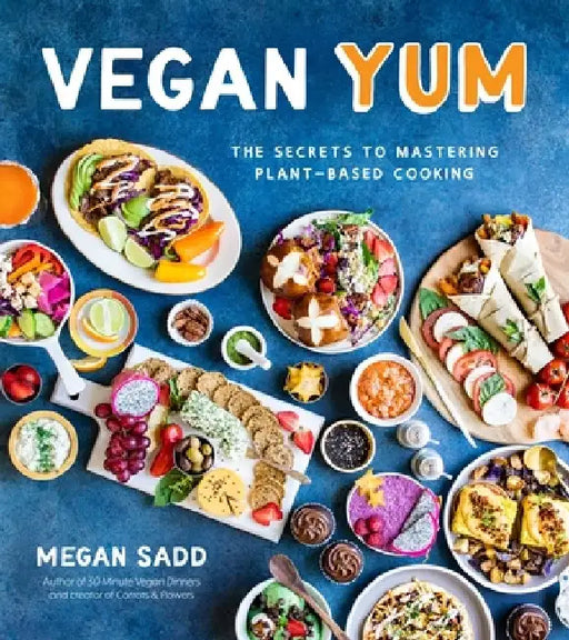 Vegan Yum: A Cookbook That Will Blow Your Mind by Megan Sadd