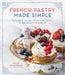French Pastry Made Simple: Foolproof Recipes for Éclairs, Tarts, Macarons and More by Molly Wilkinson