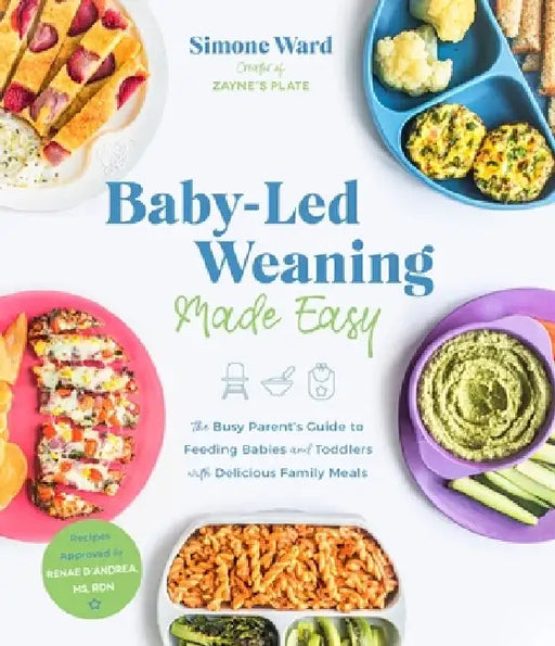 The Busy Mom's Guide to Baby-Led Weaning: The Safe and Simple Way to Transition Your Baby to Solid Foods with Nutritious, Tasty Recipes by Simone Ward
