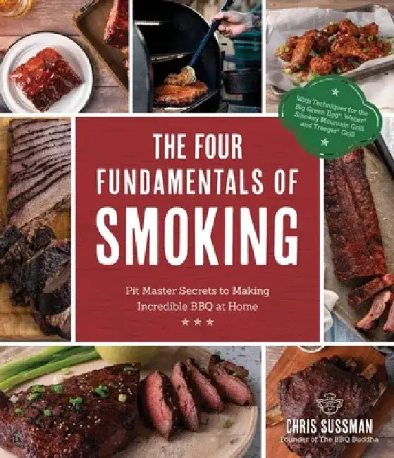 The Four Fundamentals of Smoking: Pit Master Secrets to Making Incredible BBQ at Home by Chris Sussman