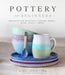 Pottery for Beginners: Projects for Beautiful Ceramic Bowls, Mugs, Vases and More by Kara Leigh Ford