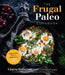 The Frugal Paleo Cookbook: Affordable, Easy & Delicious Paleo Cooking by Ciarra Colacino