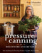 Pressure Canning for Beginners: A Step-By-Step Guide to Preserving Tomatoes, Vegetables and Meat the Safe, Fast and Easy Way by Angi Schneider