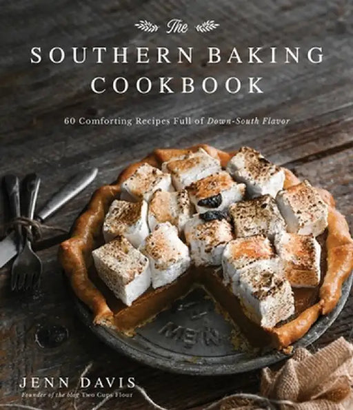 The Southern Baking Cookbook: 60 Comforting Recipes Full of Down-South Flavor by Jenn Davis
