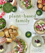 The Plant-Based Family Cookbook: 60 Easy & Nutritious Vegan Meals Kids Will Love! by Claire Swift