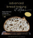 Advanced Bread Baking at Home: Recipes & Techniques to Perfect Your Sourdough and More by Daniele Brenci