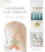 Handmade Clay Jewelry: A Beginner's Guide to Creating Stunning Polymer Earrings, Necklaces and More by Meghan Allen