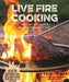 Live Fire Cooking: Open Flame Techniques and Recipes to Transform Your Meals by Craig Tabor