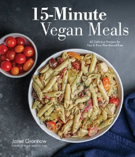 15-Minute Vegan Meals: 60 Incredibly Fast Recipes for Delicious Plant-Based Eats by Janet Gronnow