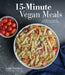 15-Minute Vegan Meals: 60 Incredibly Fast Recipes for Delicious Plant-Based Eats by Janet Gronnow