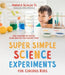 Super Simple Science Experiments for Curious Kids: 100 Awesome Activities Using Supplies You Already Own by Andrea Scalzo Yi