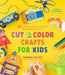 Cut & Color Crafts for Kids: 35 Super Cool Activities That Bring Recycled Materials to Life by Kimberly McLeod