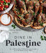 Dine in Palestine: An Authentic Taste of Palestine in 60 Recipes from My Family to Your Table by Heifa Odeh