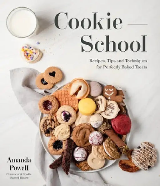 Cookie School: Recipes, Tips and Techniques for Perfectly Baked Treats by Amanda Powell
