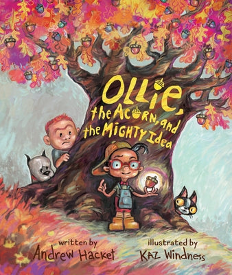 Ollie, the Acorn, and the Mighty Idea by Andrew Hacket