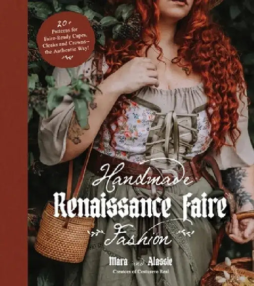 Handmade Renaissance Faire Fashion: 20+ Patterns for Crafting Faire-Ready Capes, Cloaks and Crowns--The Authentic Way! by Maria Anton