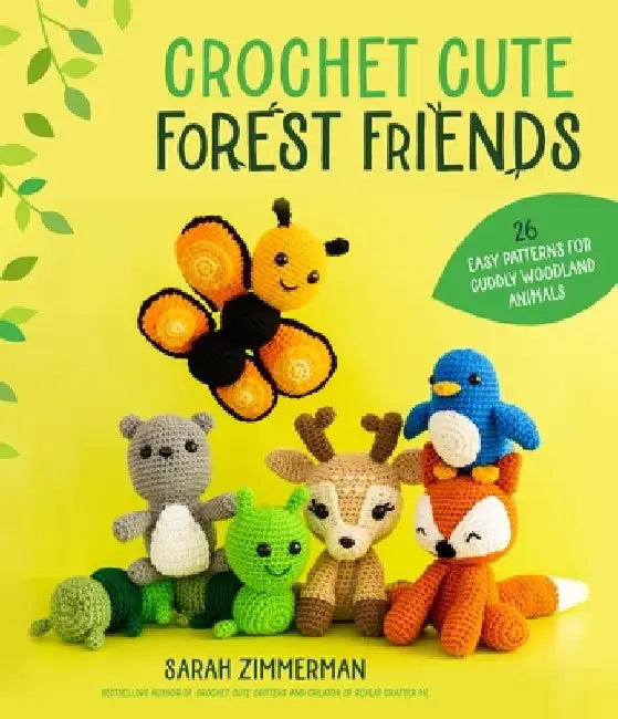 Crochet Cute Forest Friends: 25 Easy Amigurumi Patterns for Cuddly Woodland Animals by Sarah Zimmerman