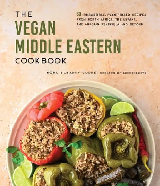 The Vegan Middle Eastern Cookbook: 60 Irresistible, Plant-Based Recipes from North Africa, the Levant, the Arabian Peninsula and Beyond by Noha Elbadry-Cloud