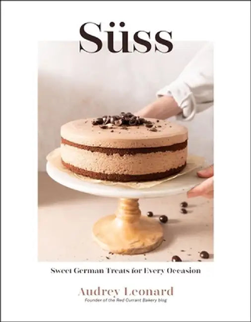 German Baking for Everyone: Easy Oma-Inspired Breads, Cakes and Confections by Audrey Leonard
