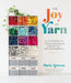 The Joy of Yarn: Your Stash Solution for Curating, Organizing and Using Your Yarn--With 10 Knitting Patterns by Marie Greene