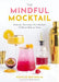 The Mindful Mocktail: Delicious, Nutritious Non-Alcoholic Drinks to Make at Home by Natalie Battaglia
