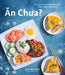 An Chua: Simple Vietnamese Recipes That Taste Like Home by Julie Mai Tran
