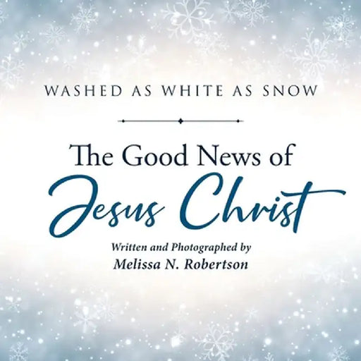 The Good News of Jesus Christ by Melissa N. Robertson