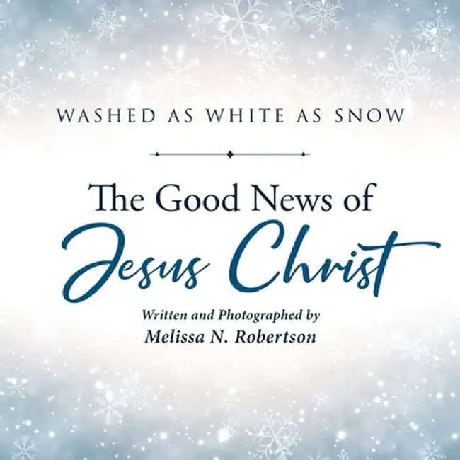 The Good News of Jesus Christ by Melissa N. Robertson