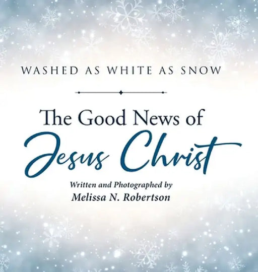 The Good News of Jesus Christ by Melissa N. Robertson