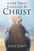 A Life Truly Fulfilled By Christ by Lula Gant