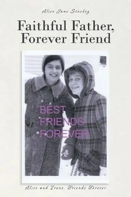 Faithful Father, Forever Friend by Alice Jane Stuckey