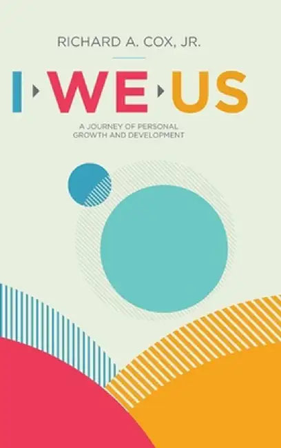 I We Us: A Journey of Personal Growth and Development by Jr. Richard a. Cox