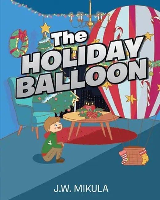 The Holiday Balloon by J. W. Mikula