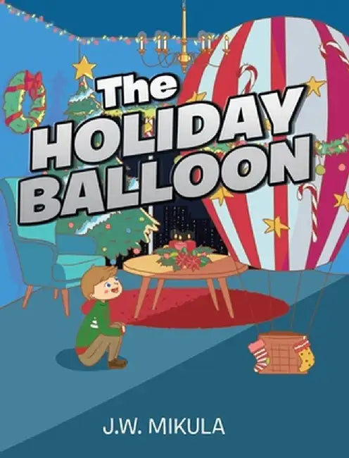 The Holiday Balloon by J. W. Mikula