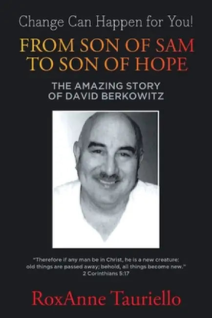 From Son of Sam to Son of Hope: The Amazing Story of David Berkowitz by Roxanne Tauriello
