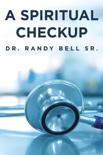 A Spiritual Checkup by Randy Bell Sr