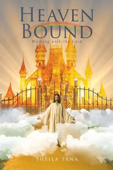 Heaven Bound: Walking with the Lord by Sheila Srna