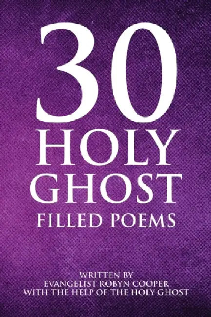 30 Holy Ghost Filled Poems by Evangelist Robyn Cooper