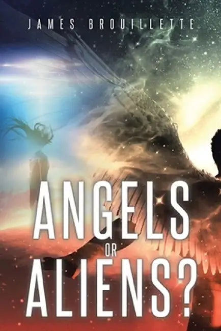 Angels or Aliens? by James Brouillette