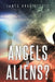 Angels or Aliens? by James Brouillette