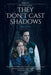 They Don't Cast Shadows by Bob Leone